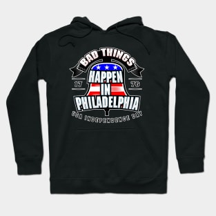 BAD THINGS HAPPEN IN PHILADELPHIA Hoodie